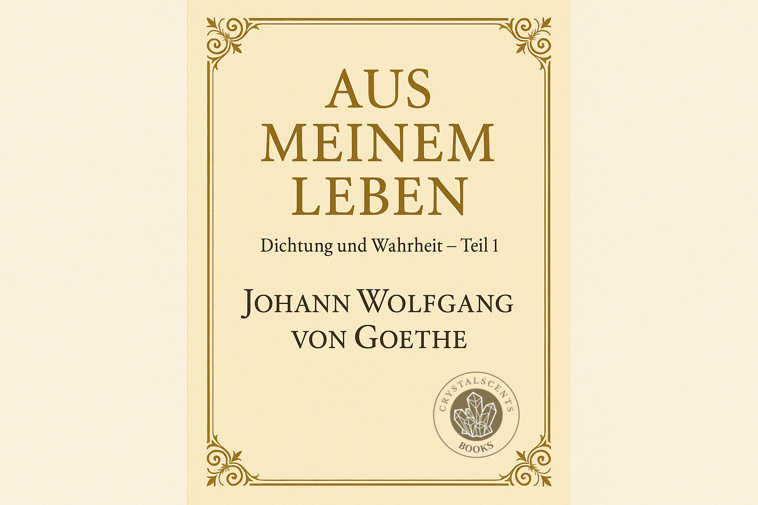 Aus meinem Leben, Dichtung & Wahrheit 1 - Johann Wolfgang von Goethe