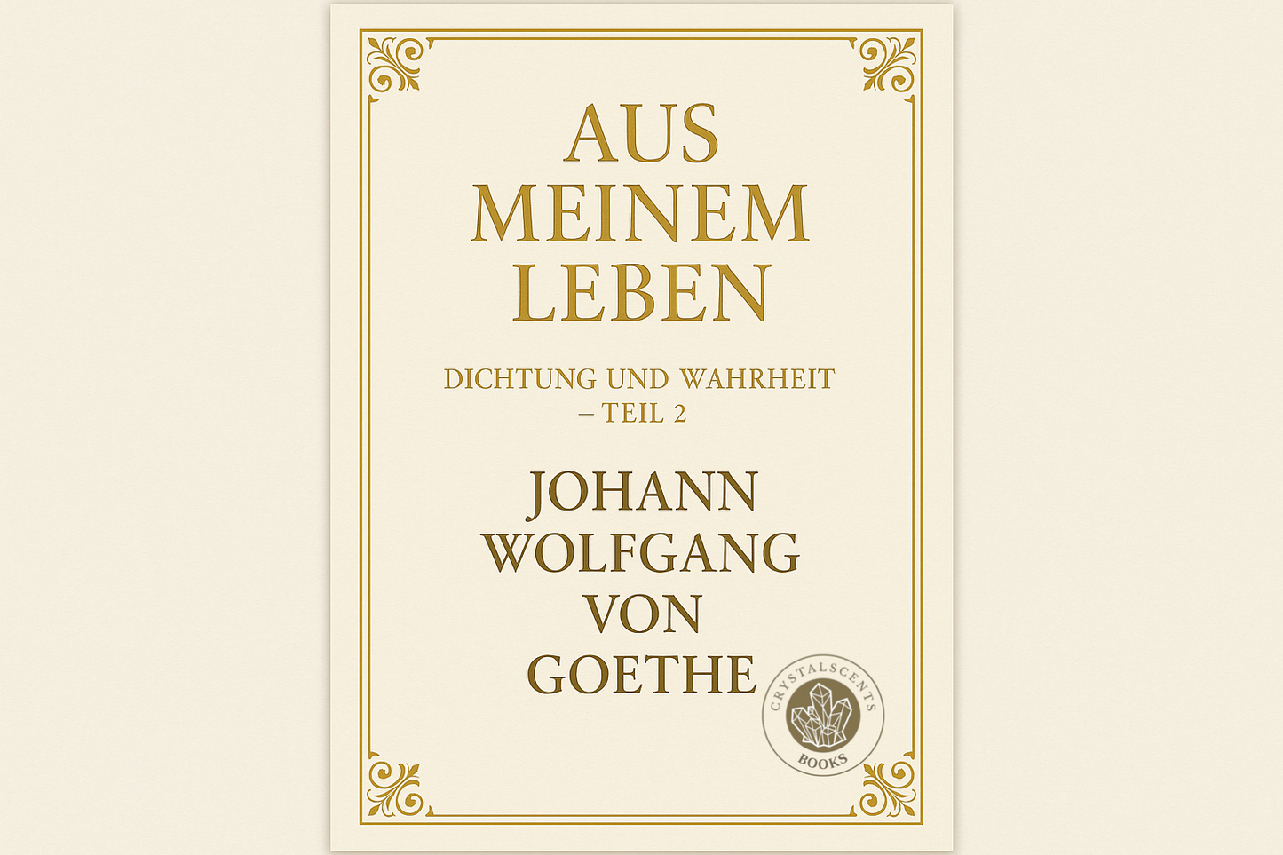 Aus meinem Leben, Dichtung & Wahrheit 2 - Johann Wolfgang von Goethe
