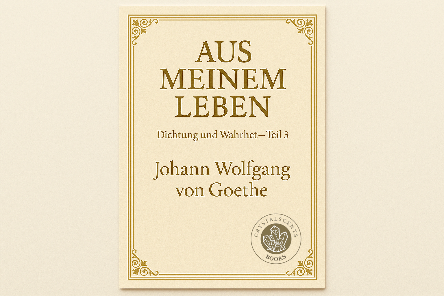 Aus meinem Leben, Dichtung & Wahrheit 3 - Johann Wolfgang von Goethe