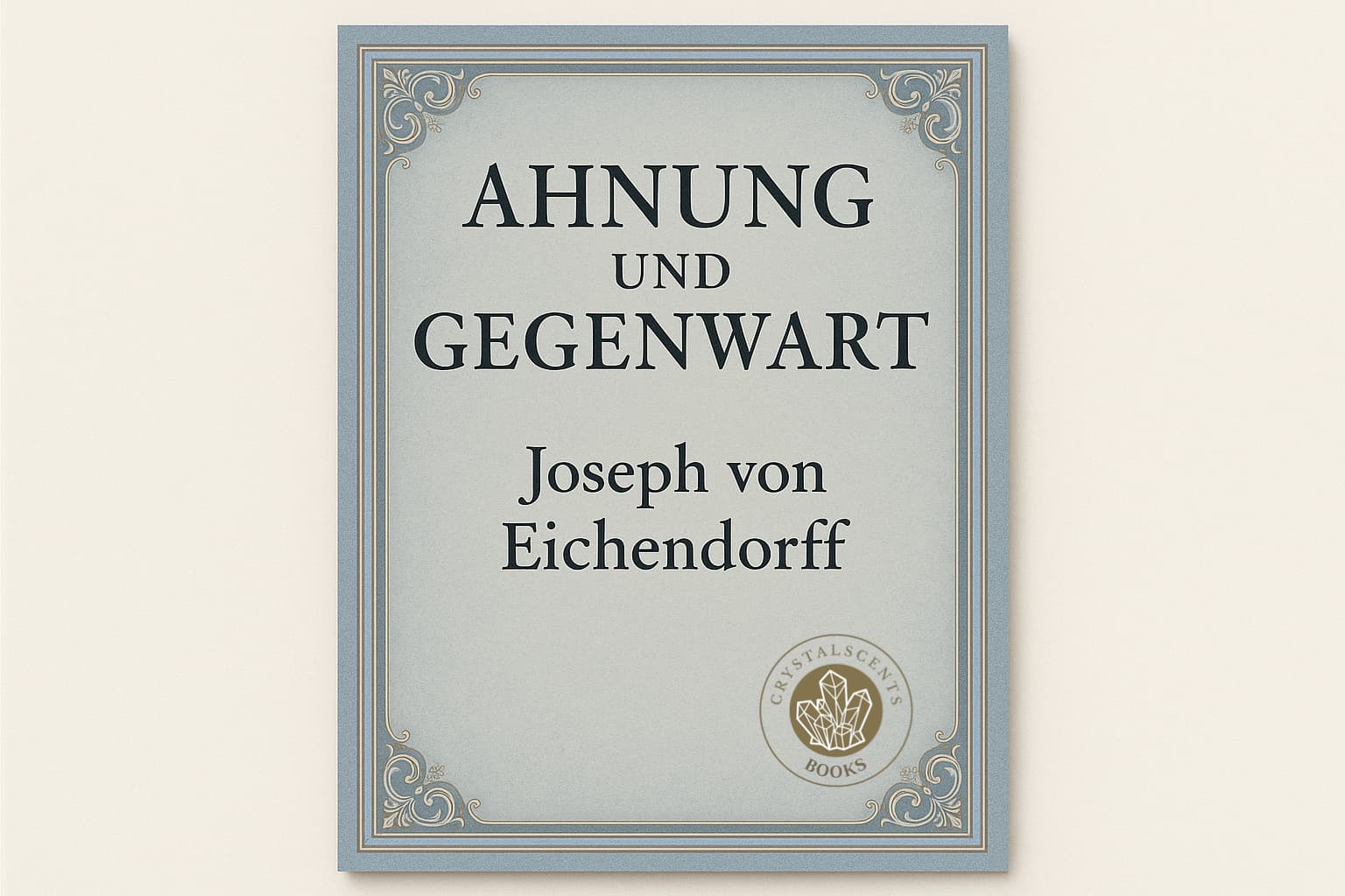 Ahnung und Gegenwart - Joseph von Eichendorff