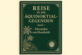 Reise in die Äquinoktial Gegenden 1 - Alexander von Humboldt
